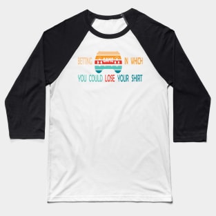Betting Game In Which You Could Lose Your Shirt -Retro Baseball T-Shirt